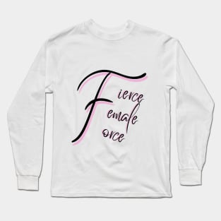 Fierce Female Force Tee Shirt Long Sleeve T-Shirt